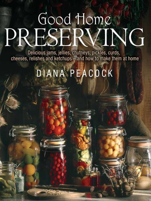 Title details for Good Home Preserving by Diana Peacock - Available